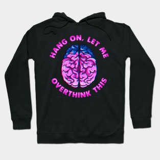 Funny Hang On Let Me Overthink This Thinking Pun Hoodie